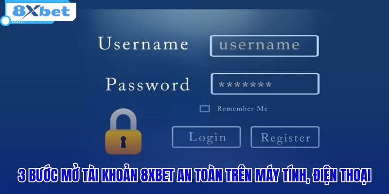 3-buoc-mo-tai-khoan-8xbet-an-toan-tren-may-tinh-dien-thoai