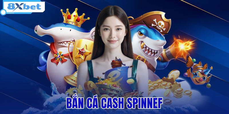 Bắn Cá Cash Spinnef
