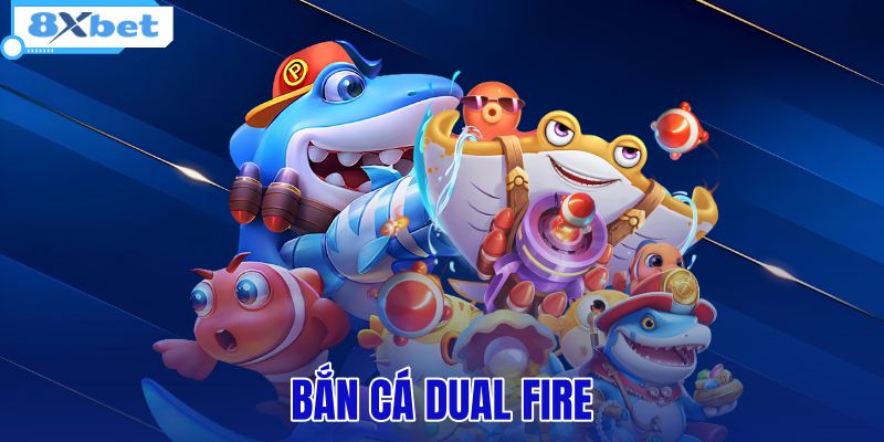 Bắn Cá Dual Fire