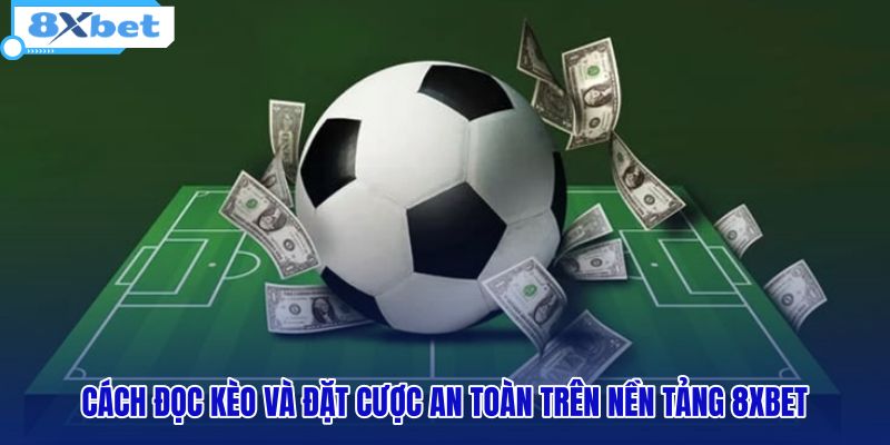 cach-doc-keo-va-dat-cuoc-an-toan-tren-nen-tang-8xbet