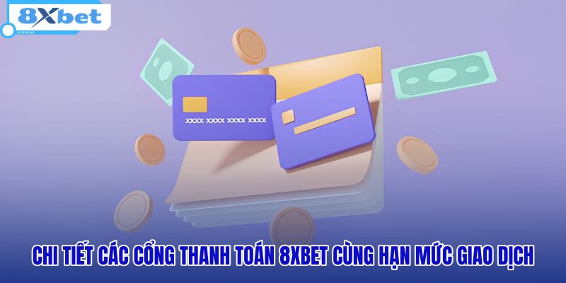 chi-tiet-cac-cong-thanh-toan-8xbet-cung-han-muc-giao-dich
