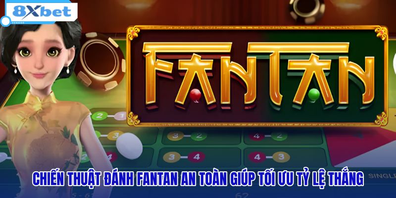 chien-thuat-danh-fantan-an-toan-giup-toi-uu-ty-le-thang