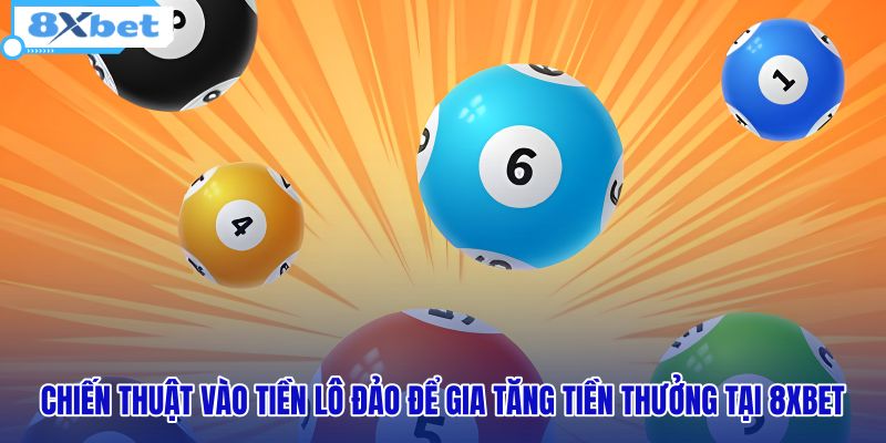 chien-thuat-vao-tien-lo-dao-de-gia-tang-tien-thuong-tai-8xbet