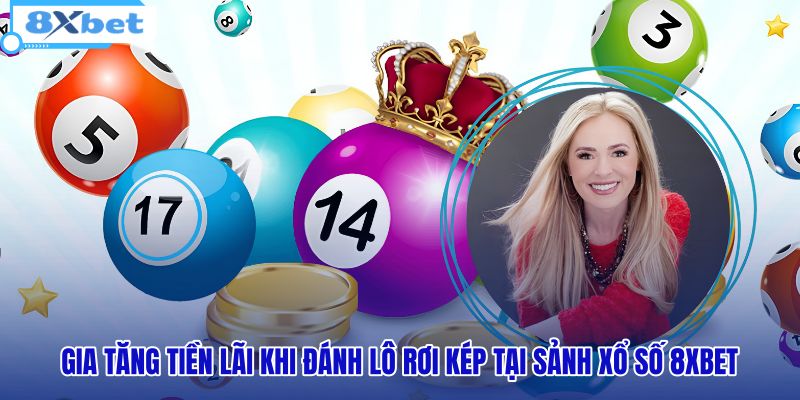 gia-tang-tien-lai-khi-danh-lo-roi-kep-tai-sanh-xo-so-8xbet
