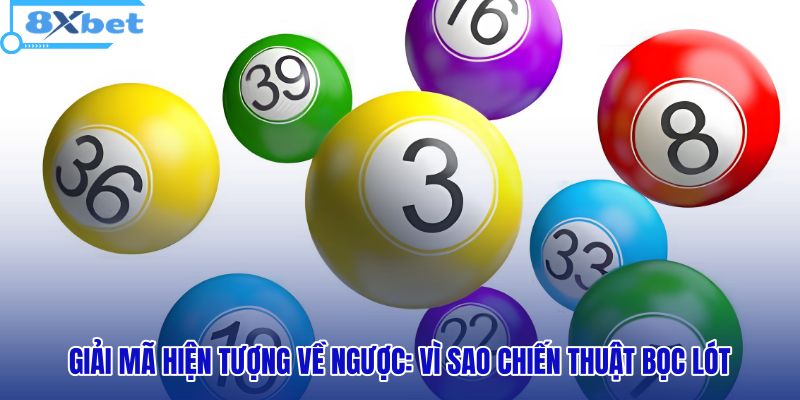 giai-ma-hien-tuong-ve-nguoc-vi-sao-chien-thuat-boc-lot