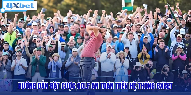 huong-dan-dat-cuoc-golf-an-toan-tren-he-thong-8xbet