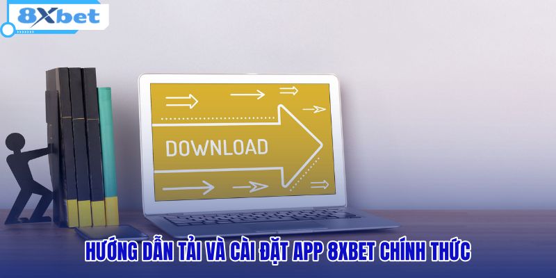 huong-dan-tai-va-cai-dat-app-8xbet-chinh-thuc