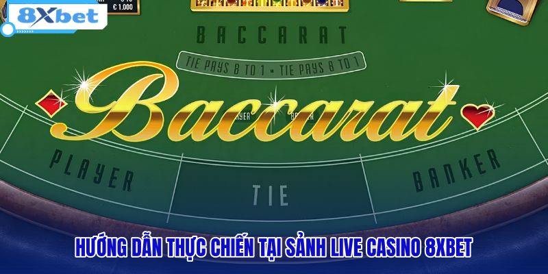 huong-dan-thuc-chien-tai-sanh-live-casino-8xbet