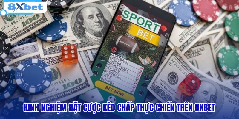 kinh-nghiem-dat-cuoc-keo-chap-thuc-chien-tren-8xbet