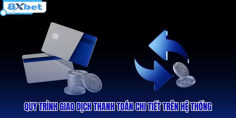 quy-trinh-giao-dich-thanh-toan-chi-tiet-tren-he-thong