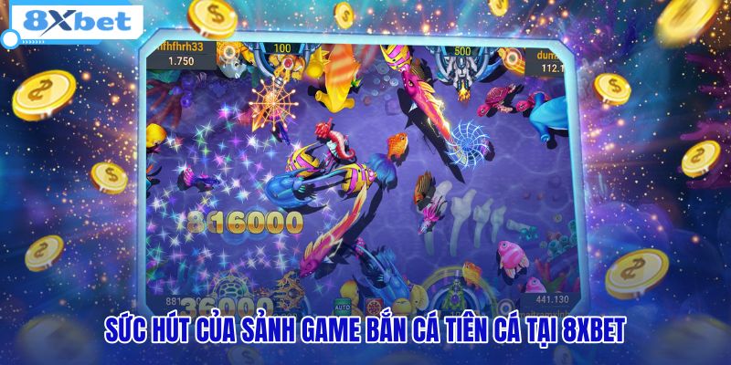 suc-hut-cua-sanh-game-ban-ca-tien-ca-tai-8xbet