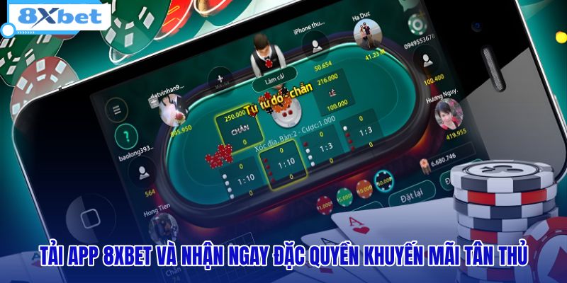 Tải ứng dụng Game bài 8XBET và nhận ưu đãi hấp dẫn