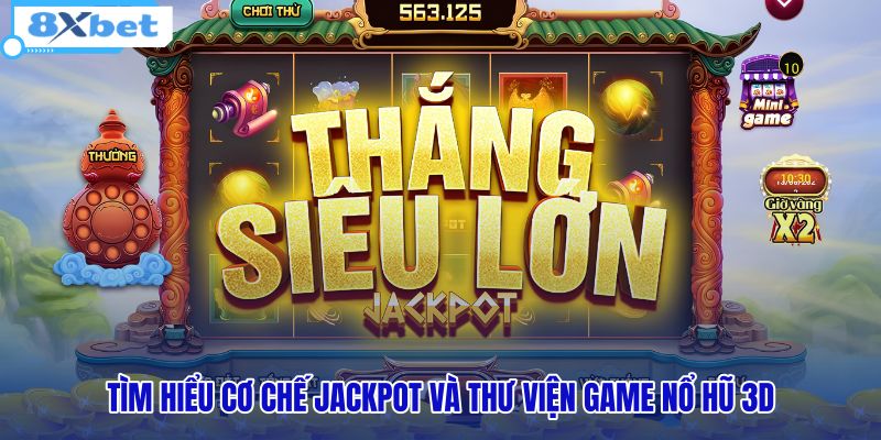 tim-hieu-co-che-jackpot-va-thu-vien-game-no-hu-3d