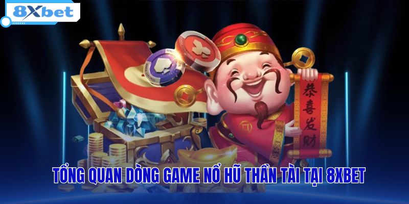 Nổ hũ Thần Tài tại 8XBET với giao diện slot chủ đề tài lộc