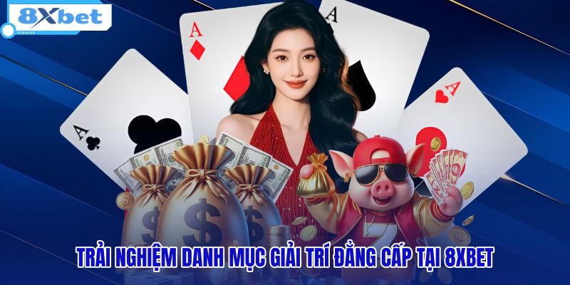 Kho game 8XBET đa dạng cùng chất lượng đạt chuẩn quốc tế