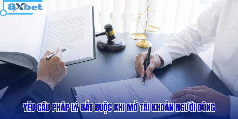 yeu-cau-phap-ly-bat-buoc-khi-mo-tai-khoan-nguoi-dung